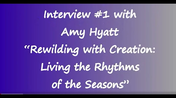 Rewilding with Creation - Interview #1 with Amy Hy...