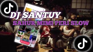 DJ SANTUY SAHUR MIMI PERI SLOW VIRAL TIKTOK 2023 😱😱 MENGKANE !!!!