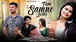 TUM SAMNE BAITHO | ANKUSH SARMAIK | ROHIT MODKA | MAMTA THAKUR | AJAY | BOBBY SHAH | ARPAN STUDIO |