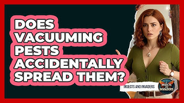 Does Vacuuming Pests Accidentally Spread Them? - Insects and Invaders