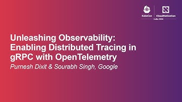 Unleashing Observability: Enabling Distributed Tracing in gRPC... - Purnesh Dixit & Sourabh Singh