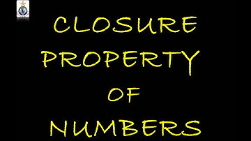 CLOSURE PROPERTY OF REAL NUMBERS