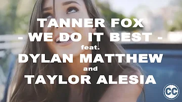 Tanner Fox - We Do It Best feat. Dylan Matthew & Taylor Alesia