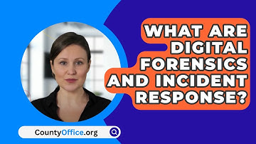 What Are Digital Forensics and Incident Response? - CountyOffice.org