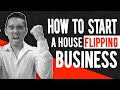 How to start the BEST House Flipping Business!