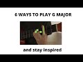How to play 6 positions of G major chord to stay inspired with your playing