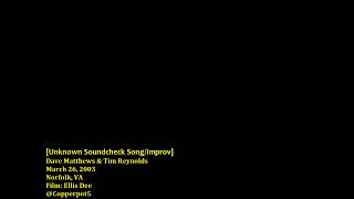 March 26, 2003 - [Soundcheck] - Unknown Song (Improv?) - Dave Matthews &amp; Tim Reynolds - Bristow, VA