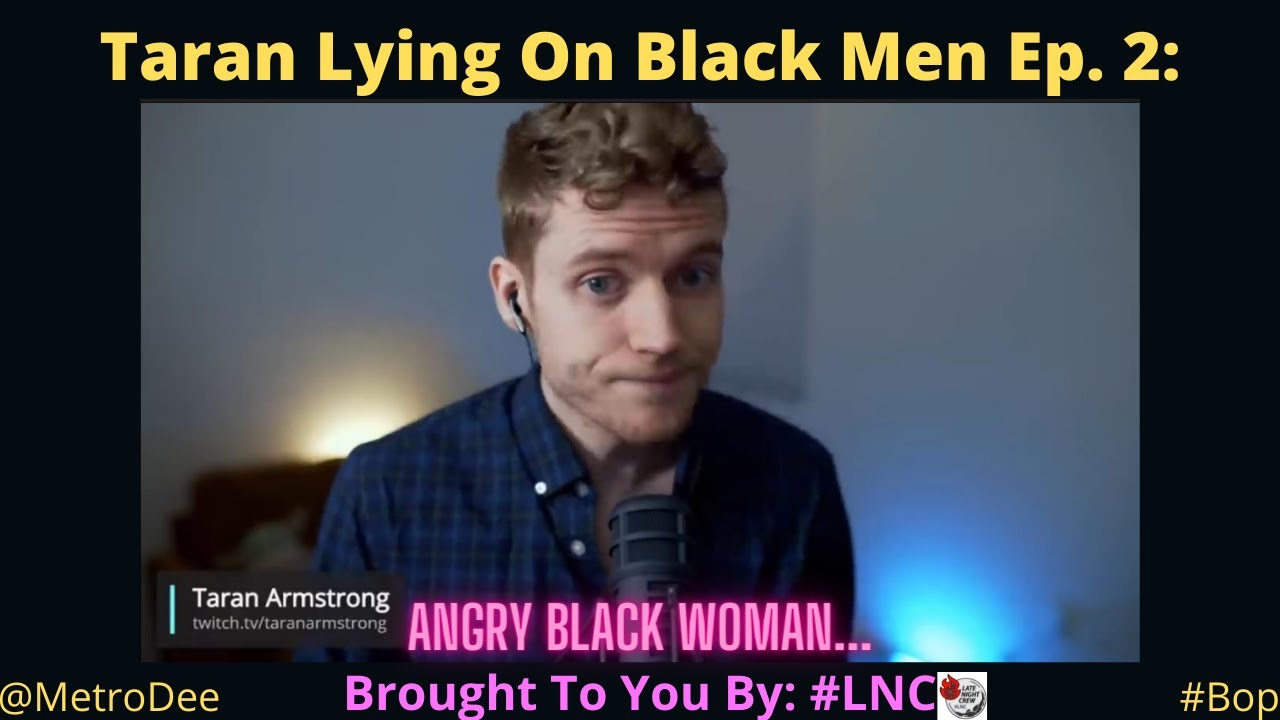 @TaranArmstrong  Lying On Black Men Ep. 2: Angry Black Woman…