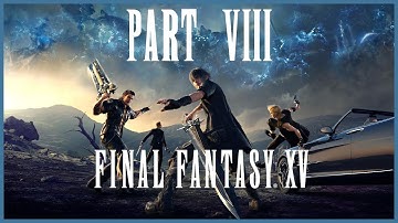 Final Fantasy XV Playthrough | Part 8 (No Commentary)