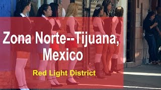 Zona Norte Tijuana, Mexico | World's Best Red Light Districts | Prostitution in Mexico
