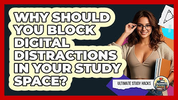 Why Should You Block Digital Distractions In Your Study Space? - Ultimate Study Hacks