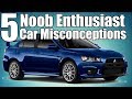 5 Noob Enthusiast Misconceptions About Cars!