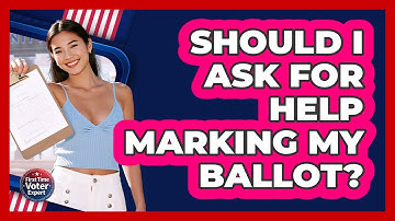 Should I Ask For Help Marking My Ballot?