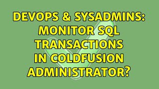 Celebrity DevOps & SysAdmins: Monitor SQL transactions in ColdFusion Administrator? (2 Solutions!!) Profile