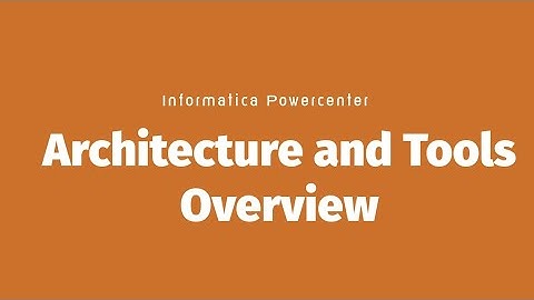 Informatica Powercenter Masterclass - Architecture and Tools Overview