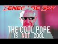 The Cool Pope Is Not Cool | Renegade Cut