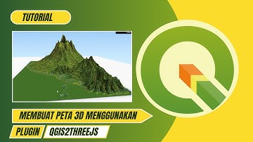 TUTORIAL QGIS TERBARU Cara Membuat Peta 3D Menggunakan Qgis dan Plugin Qgis2threejs