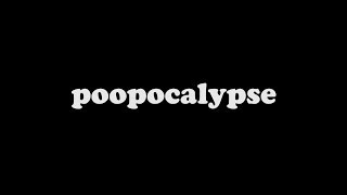 Poopocalypse, A Short Film 2020.