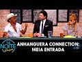 Anhanguera Connection: Meia Entrada | The Noite (29/05/20)