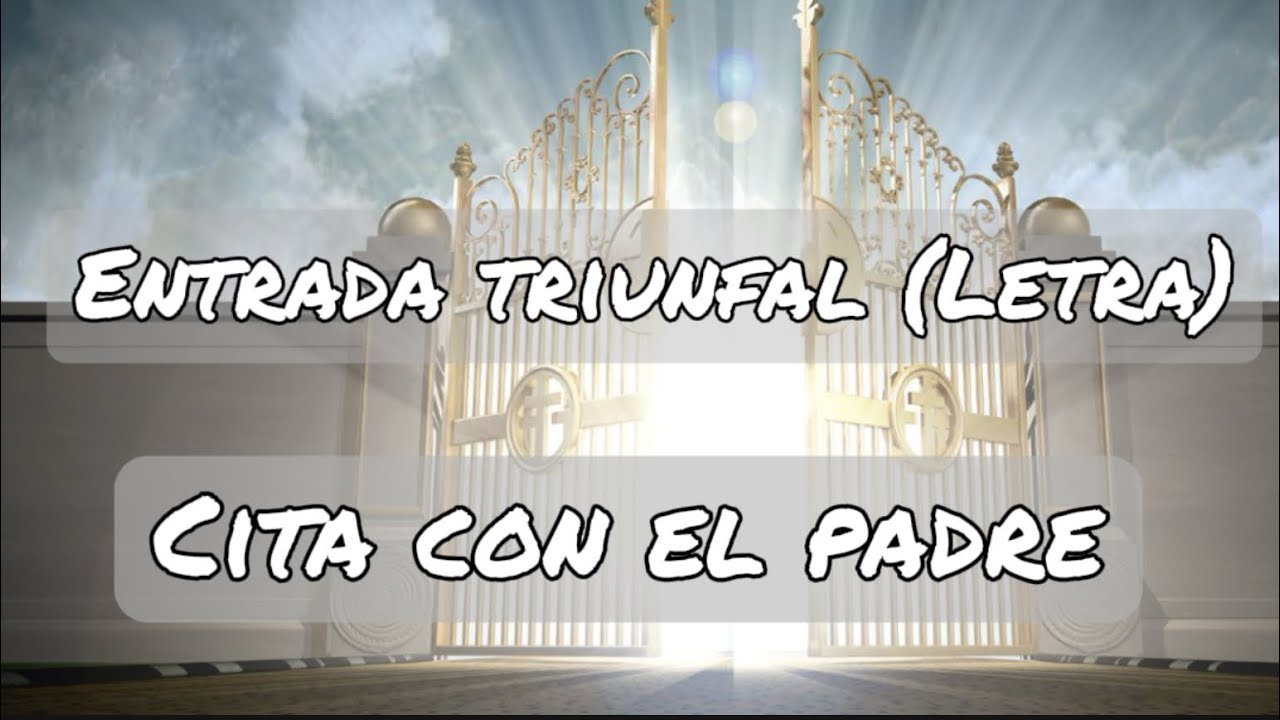 Entrada triunfal (letra) - Cita con el padre