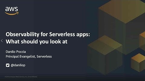Observability for Serverless apps: What should you look at - Danilo Poccia