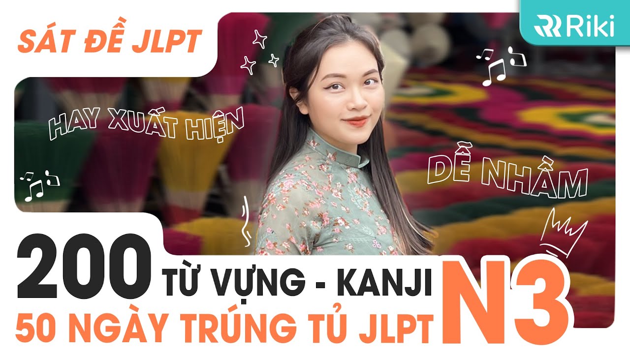 TỔNG HỢP 200 TỪ VỰNG CHỮ HÁN N3 XUẤT HIỆN TRONG ĐỀ THI 10 NĂM GẦN ĐÂY