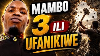 BILA HAYA MAMBO MATATU (3) SAHAU KABISA KUFANIKIWA. BILA HAYA MAMBO MATATU (3) SAHAU KABISA KUFANIKIWA.