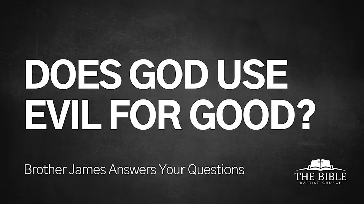 Does God Use Evil For Good? | Brother James Answers Your Questions - Lesson 7