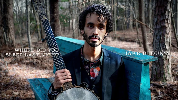 Jake Blount - Where Did You Sleep Last Night