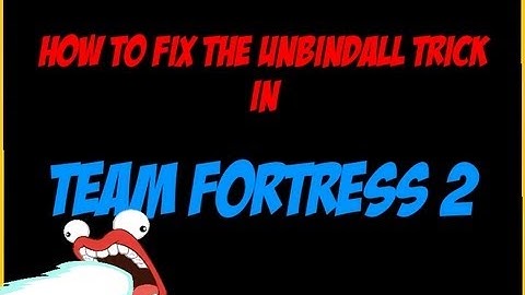 Team Fortress 2: How to Fix Unbindall trick + Gmod Fix