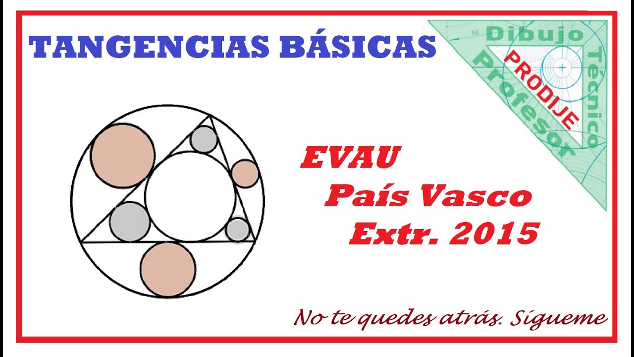 Tangencias Básicas  EVAU PAIS VASCO EXTR. 2015  CIRCUNFERENCIAS TANGENTES ENTRE SÍ Y A RECTAS