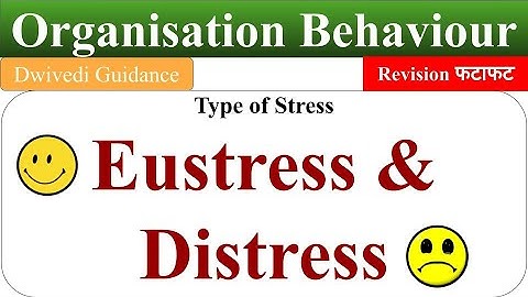 Eustress and Distress, eustress meaning, eustress example, Types of stress, Organisational behaviour