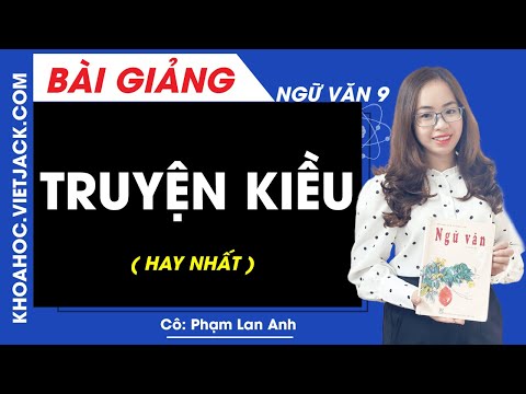 Truyện Kiều - Ngữ văn 9 - Cô Phạm Lan Anh (HAY NHẤT)