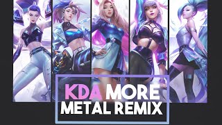 Kda More Metal Versionremix League Of Legends By Streetwise Rhapsody