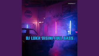 DJ Luka Disini Full Bass