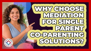 Why Choose Mediation For Single Parent Co-parenting Solutions? - Single Parent Support Hub