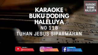 Karaoke Doding Haleluya No 118 TUHAN JESUS SIPARMAHAN