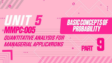 IGNOU MBA JOURNEY-MMPC005:UNIT5:BASIC CONCEPTS OF PROBABILITY|MANAGERIAL QUANTITATIVE ANALYSIS|PART9