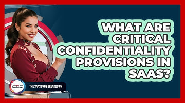 What Are Critical Confidentiality Provisions In SaaS?
