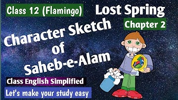 Class 12 Character Sketch of Saheb-e-alam | Character Sketch of Saheb in lost spring | Chapter 2