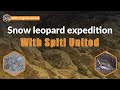 Snow leopard expedition with spiti united  honest review of what to expect