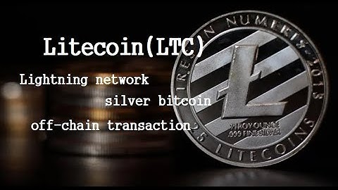The Litecoin(LTC) Information, history  : Lightning network,silver bitcoin,PoW