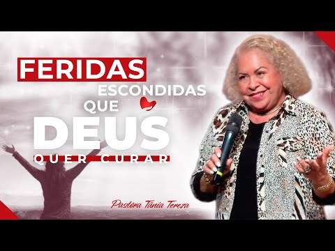 FERIDAS ESCONDIDAS QUE DEUS QUER CURAR | PASTORA TÂNIA TEREZA