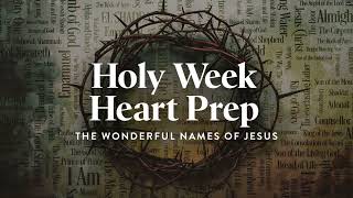 Holy Week Heart Prep, Ep. 1