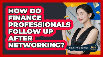 How Do Finance Professionals Follow Up After Networking? - Finance Job Strategist