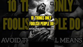 10 Wrong Things Unintelligent People Always Do | Stoicism Wealth