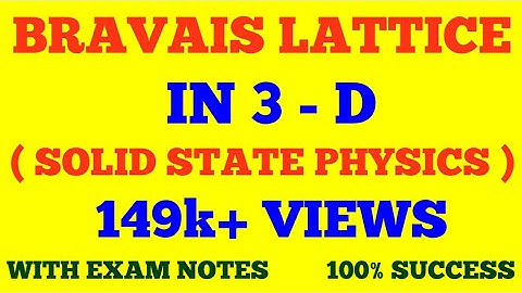 BRAVAIS LATTICE IN 3 - D || BRAVAIS LATTICE || SOLID STATE PHYSICS || WITH EXAM NOTES ||