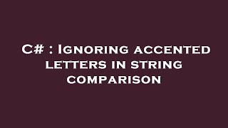 C# : Ignoring accented letters in string comparison