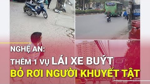 Nghệ An: Thêm 1 vụ lái xe buýt bỏ rơi người khuyết tật