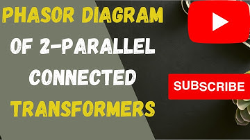 Lecture-28 Phasor Diagram of 2 parallel connected transformers EE